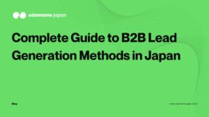 Complete Guide to B2B Lead Generation Methods in Japan