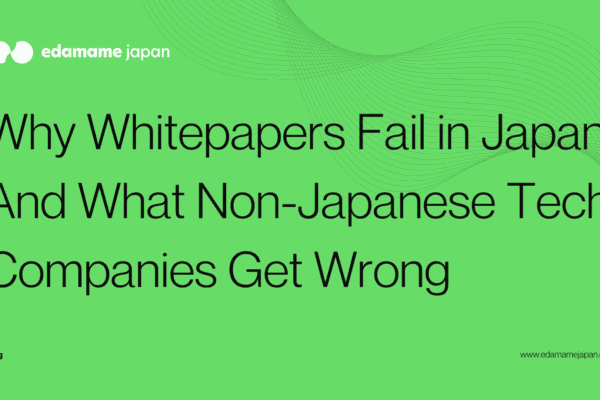 Why Whitepapers Fail in Japan And What Non-Japanese Tech Companies Get Wrong